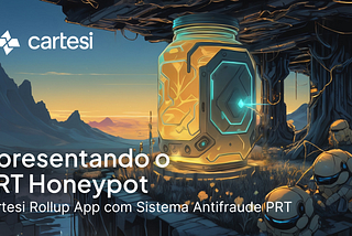Apresentando o PRT Honeypot: a primeira aplicação da Cartesi Rollup com sistema antifraude PRT na…
