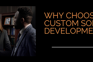 Why Choose Custom Software Development?