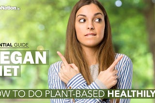 Vegan Plant-Based Diet — Tips On How To Do It Healthily