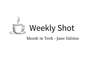 Month in Tech 1 — June 2021 Edition