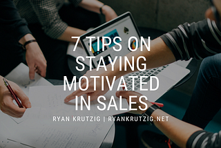 7 Tips on Staying Motivated in Sales