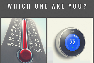 Are You A Thermometer Or A Thermostat?