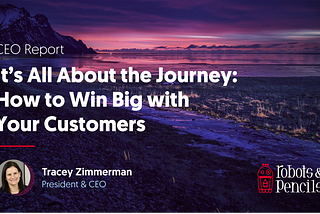 It’s All about the Journey: How to Win Big with Your Customers