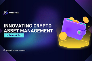 Innovating Crypto Asset Management on FutureX Pro
