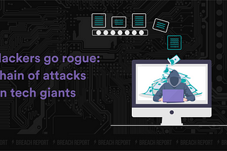 Hackers go rogue: chain of attacks on tech giants