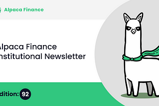 Alpaca Finance Institutional Newsletter #92