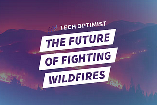 Tech Optimist Podcast — Episode #89: Three Breakthroughs: The Future of Fighting Wildfires