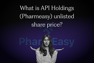 What is API Holdings (Pharmeasy) Unlisted Share Price?