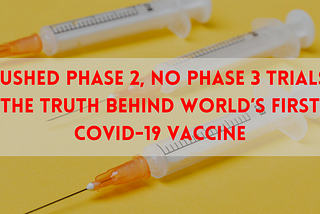 Rushed Phase 2, No Phase 3 Trials: The Truth Behind World’s First COVID-19 Vaccine