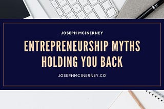 Entrepreneurship Myths Holding You Back