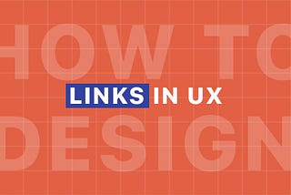 A comprehensive guide to designing perfect links in UX