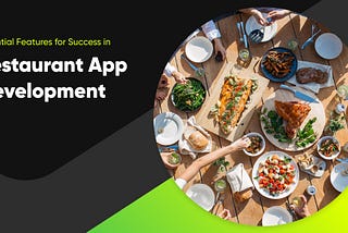 Essential Features for Success in Restaurant App Development