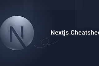 Next.js Cheatsheet — The Ultimate Guide