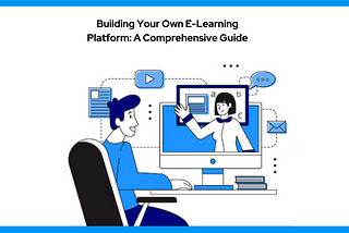 Building Your Own E-Learning Platform: A Comprehensive Guide