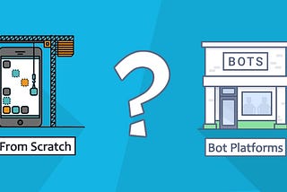 Build Chatbot from scratch or with Bot Platforms?