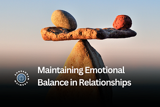 Maintaining Emotional Balance in Relationships