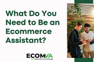 What Do You Need to Be an Ecommerce Assistant?