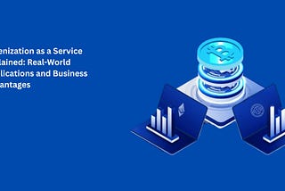 Tokenization as a Service Explained: Real-World Applications and Business Advantages