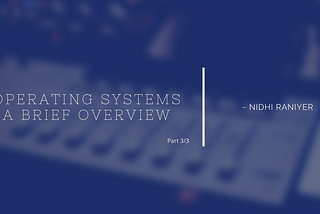 Operating Systems: A brief overview