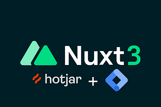 Adding Hotjar and Google Tag Manager to your Nuxt 3 project