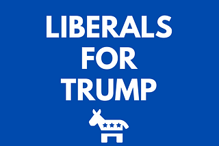 A Liberal for Trump