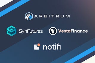 Notifi Now Supports Arbitrum, Starting with Vesta and SynFutures