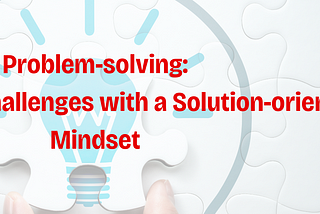 Approaching Challenges with a Solution-oriented Mindset