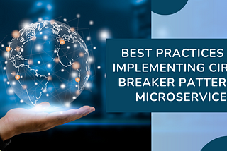 Best Practices for Implementing Circuit Breaker Pattern in Microservices.