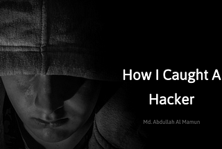 How I Caught A Hacker