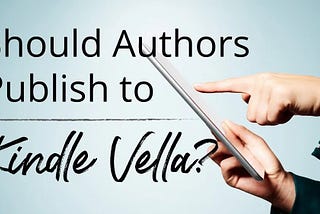 finger tapping a tablet, text says should authors publish to kindle vella