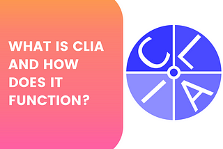 What Is CLIA and How Does It Function?