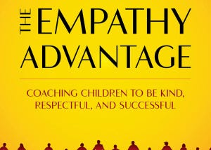 The Empathy Advantage: Coaching Children to Be Kind, Respectful, and Successful