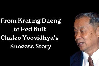 Chaleo Yoovidhya: The Man Who Energized the World with Red Bull