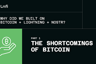 Why did we build on Bitcoin + Lightning + Nostr Part 1: The Shortcomings of Bitcoin