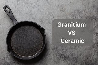 Granitium vs Ceramic: Unveiling the Best Nonstick Coating for Your Kitchen