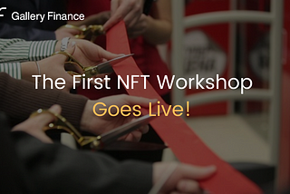 The First NFT Workshop Goes Live on Gallery Finance