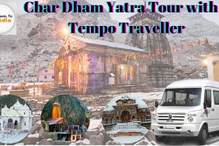 An Unforgettable Char Dham Yatra Tour with a Tempo Traveller