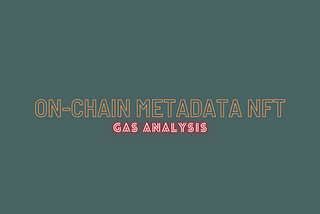 On-chain NFT Metadata Gas Analysis