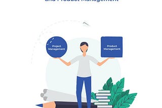 Project Management vs Product Management