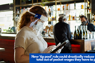 New ‘tip pool’ rule could drastically reduce the total out of pocket wages paid by restaurant…