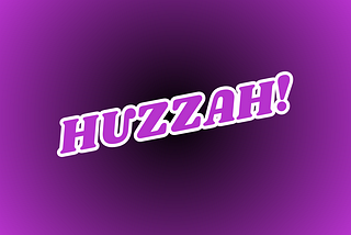 This image displays “HUZZAH!” written in all-caps. The letters are purple, highlighted with white.