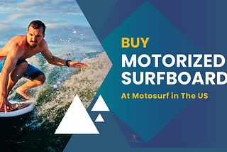 Buy Motorized Surfboards at Motosurf in the US