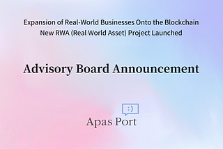 Apas Port Starts New RWA Initiative for Expanding Real-World Businesses Onto the Blockchain…