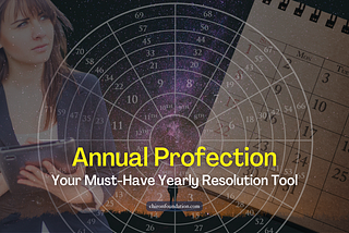 Annual Profection: Your Must-Have Yearly Resolution Tool