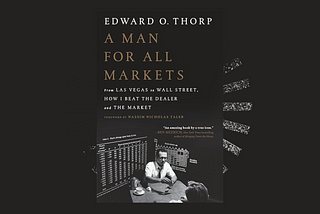 Golden Nuggets From “A Man for All Markets” by Edward Thorp