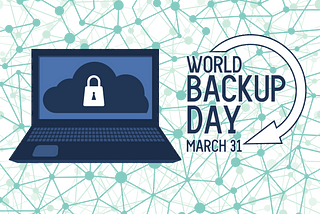 World Backup Day 2022: Be Prepared Against Data Loss and Data Theft