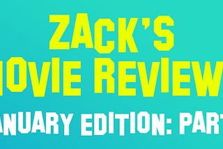 Zack’s Movie Reviews: January (Part 1)