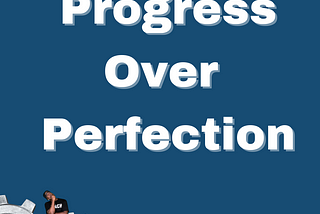 Phrase Of The Day “Progress Over Perfection”