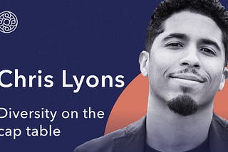 Chris Lyons: Diversity on the cap table