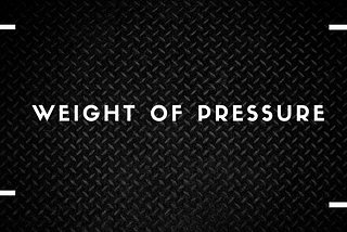 Weight of Pressure